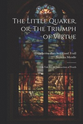 Little Quaker, or, The Triumph of Virtue