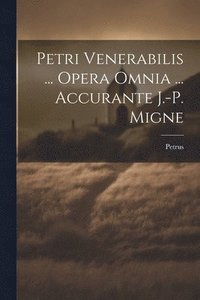 bokomslag Petri Venerabilis ... Opera Omnia ... Accurante J.-p. Migne