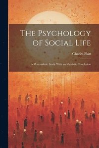 bokomslag The Psychology of Social Life; a Materialistic Study With an Idealistic Conclusion
