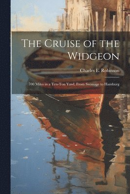 Charles E Robinson, Charles E. Robinson - Cruise of the Widgeon, Häftad