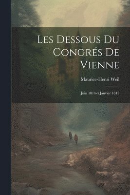 Maurice-Henri Weil - Les Dessous Du Congrés De Vienne, Häftad