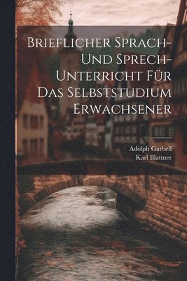 Brieflicher Sprach- Und Sprech-Unterricht Fr Das Selbststudium Erwachsener 1