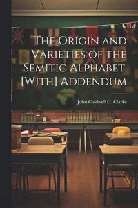 bokomslag Origin and Varieties of the Semitic Alphabet. [With] Addendum