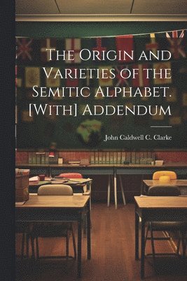 bokomslag Origin and Varieties of the Semitic Alphabet. [With] Addendum