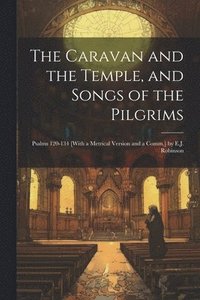 bokomslag The Caravan and the Temple, and Songs of the Pilgrims
