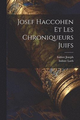 Isidore Loeb, Isidore Joseph - Josef Haccohen Et Les Chroniqueurs Juifs, Häftad