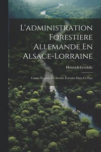 bokomslag L'administration Forestiere Allemande En Alsace-Lorraine