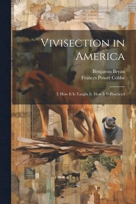 Frances Power Cobbe, Benjamin Bryan - Vivisection in America, Häftad
