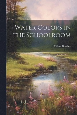 Water Colors in the Schoolroom 1
