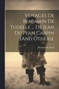 bokomslag Voyages De Benjamin De Tudelle ... De Jean Du Plan Carpin [And Others].