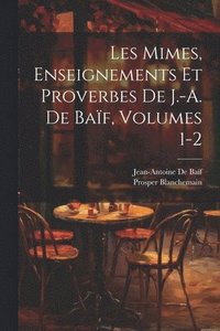 bokomslag Les Mimes, Enseignements Et Proverbes De J.-A. De Baf, Volumes 1-2