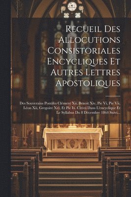Recueil Des Allocutions Consistoriales Encycliques Et Autres Lettres Apostoliques 1