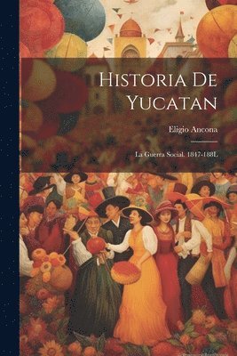 bokomslag Historia De Yucatan: La Guerra Social. 1847-188L