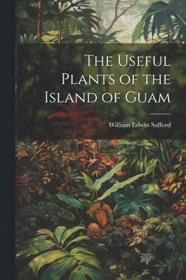 bokomslag Useful Plants of the Island of Guam
