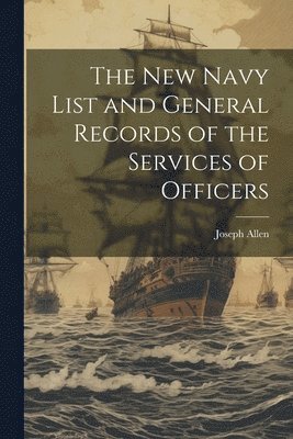 Joseph Allen - New Navy List and General Records of the Services of Officers, Häftad
