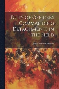 bokomslag Duty of Officers Commanding Detachments in the Field