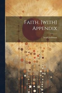 bokomslag Faith. [with] Appendix