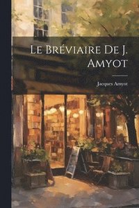 bokomslag Le Brviaire De J. Amyot