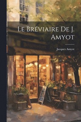 Jacques Amyot - Bréviaire De J. Amyot, Häftad