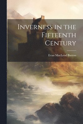 bokomslag Inverness in the Fifteenth Century