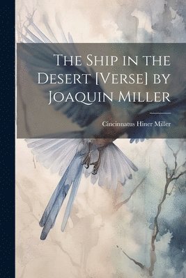 bokomslag Ship in the Desert [Verse] by Joaquin Miller