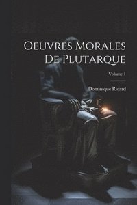 bokomslag Oeuvres Morales De Plutarque; Volume 1