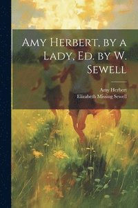 bokomslag Amy Herbert, by a Lady, Ed. by W. Sewell