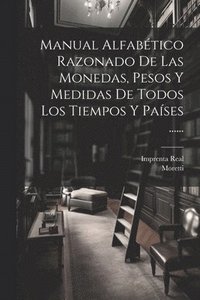 bokomslag Manual Alfabtico Razonado De Las Monedas, Pesos Y Medidas De Todos Los Tiempos Y Pases ......