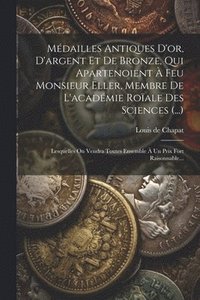 bokomslag Mdailles Antiques D'or, D'argent Et De Bronze, Qui Apartenoient  Feu Monsieur Eller, Membre De L'acadmie Roale Des Sciences (...)