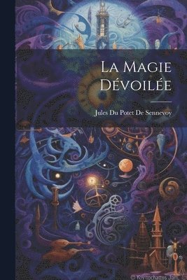 Jules Du Potet De Sennevoy - Magie Dévoilée, Häftad