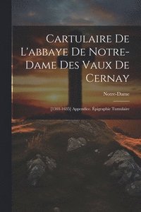 bokomslag Cartulaire De L'abbaye De Notre-Dame Des Vaux De Cernay