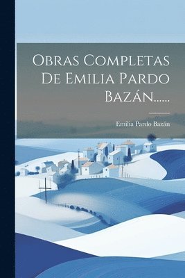 Obras Completas De Emilia Pardo Bazán......, Häftad