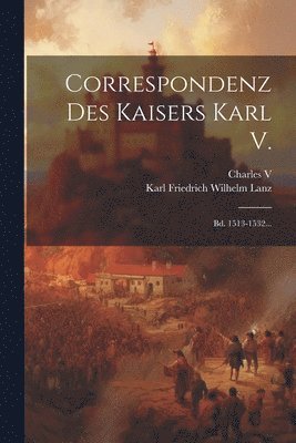 Charles V (Holy Roman Emperor), Karl Friedrich Wilhelm Lanz - Correspondenz Des Kaisers Karl V., Häftad