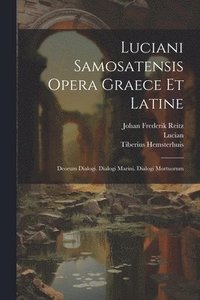 bokomslag Luciani Samosatensis Opera Graece Et Latine