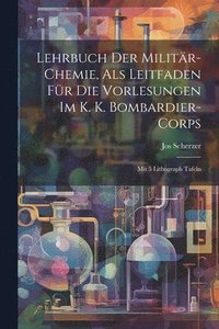 bokomslag Lehrbuch Der Militär-chemie, Als Leitfaden Für Die Vorlesungen Im K. K. Bombardier-corps