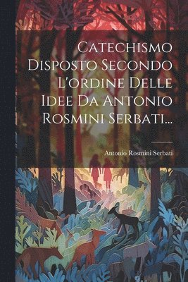 bokomslag Catechismo Disposto Secondo L'ordine Delle Idee Da Antonio Rosmini Serbati...