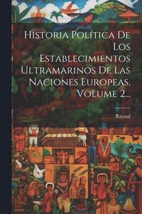 bokomslag Historia Poltica De Los Establecimientos Ultramarinos De Las Naciones Europeas, Volume 2...