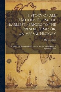 bokomslag History of All Nations, From the Earliest Periods to the Present Time; Or, Universal History