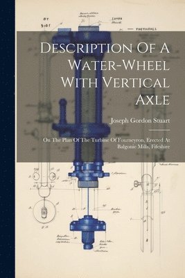 bokomslag Description Of A Water-wheel With Vertical Axle