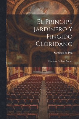 bokomslag El Principe Jardinero Y Fingido Cloridano