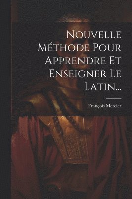 bokomslag Nouvelle Méthode Pour Apprendre Et Enseigner Le Latin...
