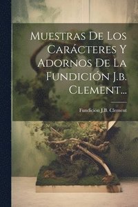 bokomslag Muestras De Los Carcteres Y Adornos De La Fundicin J.b. Clement...