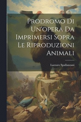 bokomslag Prodromo Di Un'opera Da Imprimersi Sopra Le Riproduzioni Animali