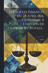 bokomslag Loi Sur Les Finances Du 28 Avril 1816, Conforme  L'edition De L'imprimerie Royale...