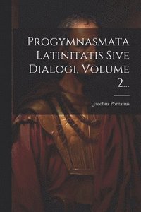 bokomslag Progymnasmata Latinitatis Sive Dialogi, Volume 2...