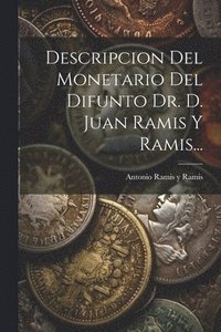 bokomslag Descripcion Del Monetario Del Difunto Dr. D. Juan Ramis Y Ramis...