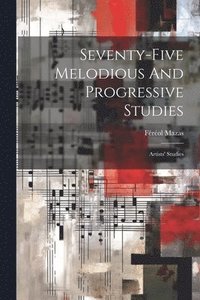 bokomslag Seventy-five Melodious And Progressive Studies