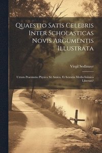 bokomslag Quaestio Satis Celebris Inter Scholasticas Novis Argumentis Illustrata