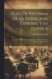 bokomslag Plan De Reforma De La Patologa General Y Su Clnica