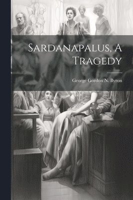Sardanapalus, A Tragedy 1